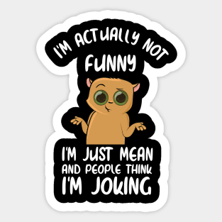 IM Actually Not Funny, IM Just Really Mean And People Think IM Joking Sticker